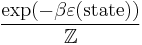 \frac{\exp(-\beta \varepsilon(\mbox{state}))}{\mathbb{Z}}