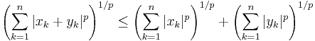 \left( \sum_{k=1}^n |x_k %2B y_k|^p \right)^{1/p} \le \left( \sum_{k=1}^n |x_k|^p \right)^{1/p} %2B \left( \sum_{k=1}^n |y_k|^p \right)^{1/p}