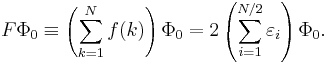 F\Phi_0 \equiv\left( \sum_{k=1}^{N} f(k)\right) \Phi_0 = 2\left(\sum_{i=1}^{N/2}\varepsilon_i\right)\Phi_0.
