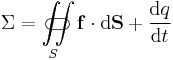  \Sigma = \iint\limits_{S}\!\!\!\!\!\!\!\!\!\!\!\subset\!\supset \bold{f} \cdot {\rm d}\bold{S} %2B \frac{{\rm d}q}{{\rm d}t}