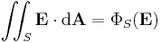 \iint_S \mathbf{E} \cdot \mathrm{d} \mathbf{A} = \Phi_S{(\mathbf E)}