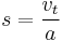 s = \frac{v_t}{a}