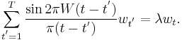 \sum_{t^{'}=1}^{T} \frac{\sin2\pi W(t-t^{'})} {\pi(t-t^{'})}w_{t^{'}} = \lambda w_{t}.