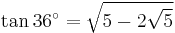 \tan 36^\circ=\sqrt{5-2\sqrt5}\,