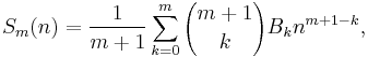 S_m(n) = {1\over{m%2B1}}\sum_{k=0}^m {m%2B1\choose{k}} B_k n^{m%2B1-k}, 