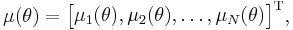 \mu(\theta) = \begin{bmatrix}
 \mu_{1}(\theta), \mu_{2}(\theta), \dots , \mu_{N}(\theta) \end{bmatrix}^\mathrm{T},