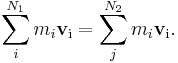  \sum_i^{N_1}m_i \mathbf{v}_{\rm i} = \sum_j^{N_2} m_i \mathbf{v}_{\rm i} .\,\!