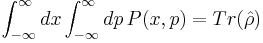 \int_{-\infty}^\infty dx\int_{-\infty}^\infty dp\,P(x,p)=Tr(\hat{\rho})