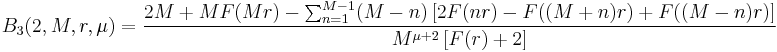 B_3(2, M, r, \mu) = \frac{2M %2B MF(Mr) - \sum_{n=1}^{M-1} (M-n)\left [ 2F(nr) - F((M%2Bn)r) %2B F((M-n)r)\right ]}{M^{\mu%2B2} \left [ F(r) %2B 2\right ]}