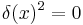 ~\delta(x)^2=0~