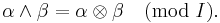 \alpha\wedge\beta = \alpha\otimes\beta \pmod I.