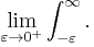 \lim_{\varepsilon\to 0^%2B}\int_{-\varepsilon}^\infty.