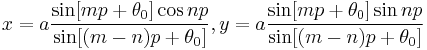 x = a \frac {\sin [m p %2B \theta_0] \cos n p}{\sin [(m - n) p %2B \theta_0]},
 y = a \frac {\sin [m p %2B \theta_0] \sin n p}{\sin [(m - n) p %2B \theta_0]}\!