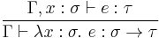 {\Gamma,x:\sigma\vdash e:\tau}\over{\Gamma\vdash \lambda x�: \sigma.~e�: \sigma \to \tau}