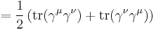  = \frac{1}{2} \left(\operatorname{tr} (\gamma^\mu\gamma^\nu) %2B \operatorname{tr} (\gamma^\nu\gamma^\mu) \right) \,