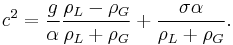 c^2=\frac{g}{\alpha}\frac{\rho_L-\rho_G}{\rho_L%2B\rho_G}%2B\frac{\sigma\alpha}{\rho_L%2B\rho_G}.\,