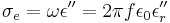 \sigma_e=\omega\epsilon''=2\pi f\epsilon_0\epsilon_r''\,