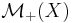 \mathcal{M}_{%2B} (X)