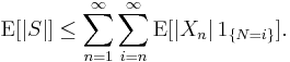 \operatorname{E}[|S|]\le\sum_{n=1}^\infty\sum_{i=n}^\infty\operatorname{E}[|X_n|\,1_{\{N=i\}}].