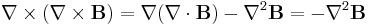 \nabla\times(\nabla\times\mathbf{B})=\nabla(\nabla\cdot\mathbf{B}) -\nabla^2\mathbf{B}=-\nabla^2\mathbf{B} 