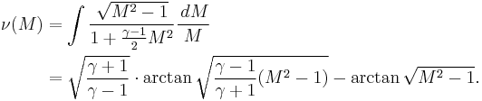 \begin{align} \nu(M) 
& = \int \frac{\sqrt{M^2-1}}{1%2B\frac{\gamma -1}{2}M^2}\frac{\,dM}{M} \\
& = \sqrt{\frac{\gamma %2B 1}{\gamma -1}} \cdot \arctan \sqrt{\frac{\gamma -1}{\gamma %2B1} (M^2 -1)} - \arctan \sqrt{M^2 -1}. \\
\end{align} 