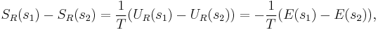  S_R (s_1) - S_R (s_2) = \frac{1}{T} (U_R (s_1) - U_R (s_2)) = - \frac{1}{T} (E(s_1) - E(s_2)),