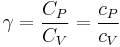  \gamma = \frac{C_P}{C_V} = \frac{c_P}{c_V}