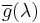 \overline{g}(\lambda)