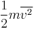 {1 \over 2} m\overline{v^2}