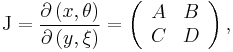 \mathrm{J}=\frac{\partial\left(  x,\theta\right)  }{\partial\left(y,\xi\right)  }=\left(\begin{array}[c]{cc}
A & B\\ C & D\end{array}\right)  ,