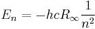 E_n = -h c R_\infty \frac{1}{n^2} 