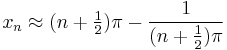 
x_n \approx (n%2B\tfrac12)\pi - \frac1{(n%2B\frac12)\pi}
