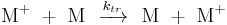 \text{M}^%2B~%2B~\text{M}~~\xrightarrow{k_{tr}}~~\text{M}~%2B~\text{M}^%2B