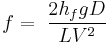  \ f = \ {2 h_f g D \over L V^2}