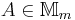 A \in \mathbb{M}_m