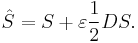  \hat{S} = S %2B \varepsilon \frac{1}{2}DS. 