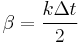  \beta= \frac{k\Delta t}{2}