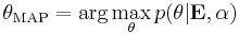 \theta_{\text{MAP}} = \arg \max_\theta p(\theta|\mathbf{E},\alpha)