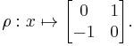  \rho�: x \mapsto \begin{bmatrix} 0 & 1 \\ -1 & 0 \end{bmatrix}. 