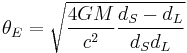 \theta_E = \sqrt{\frac{4GM}{c^2} \frac{d_S - d_L}{d_S d_L}}