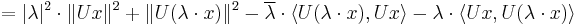  = |\lambda|^2 \cdot \| Ux \|^2 %2B \| U(\lambda \cdot x) \|^2 - \overline{\lambda}\cdot \langle U(\lambda\cdot x), Ux \rangle - \lambda\cdot \langle Ux, U(\lambda\cdot x) \rangle 