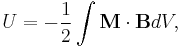  U = -\frac{1}{2}\int \mathbf{M}\cdot\mathbf{B} dV, 