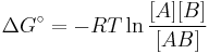 \Delta G^\circ = -RT\ln\frac{[A][B]}{[AB]}