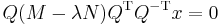   Q(M - \lambda N)Q^{\mathrm T} Q^{-\mathrm T} x =0