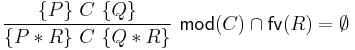 \frac{ \{P\}\ C\ \{Q\} }{ \{P \ast R\}\ C\ \{Q \ast R\} }~\mathsf{mod}(C) \cap \mathsf{fv}(R) =\emptyset