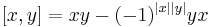 [x,y] = xy - (-1)^{|x||y|}yx\,