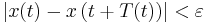  \left| x(t) - x \left( t %2B T(t) \right) \right| < \varepsilon \ 