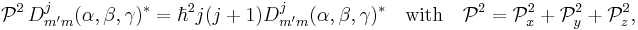 
\mathcal{P}^2\, D^j_{m'm}(\alpha,\beta,\gamma)^* = \hbar^2 j(j%2B1) D^j_{m'm}(\alpha,\beta,\gamma)^* \quad\hbox{with}\quad
\mathcal{P}^2= \mathcal{P}^2_x %2B \mathcal{P}_y^2%2B \mathcal{P}_z^2,
