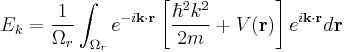 E_k = \frac{1}{\Omega_r}\int_{\Omega_r} e^{-i\bold{k}\cdot\bold{r}}
\left[\frac{\hbar^2k^2}{2 m} %2B V(\bold{r})\right]
e^{i\bold{k}\cdot\bold{r}}d\bold{r}