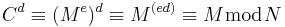 C^d\equiv (M^e)^d\equiv M^{(ed)}\equiv M \bmod N